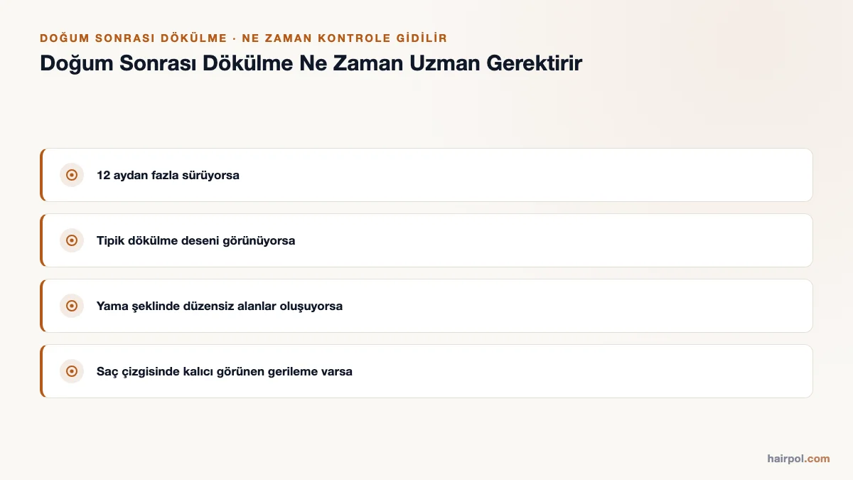 Doğum sonrası dökülmenin ne zaman uzman gerektirdiğini gösteren kontrol listesi: 12 aydan fazla sürmesi, tipik dökülme deseni, yama şeklinde alanlar, kalıcı saç çizgisi gerilemesi.